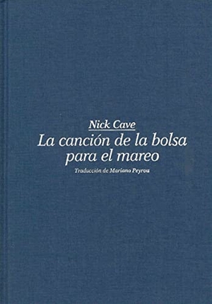 Cave, Nick / Mariano Peyrou. La canción de la bolsa para el mareo. Editorial Sexto Piso, 2015.