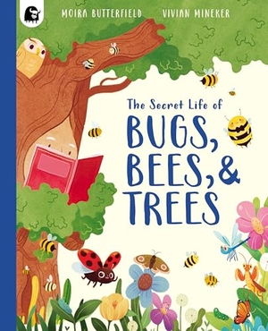 Butterfield, Moira. The Secret Life of Bugs, Bees, & Trees. Quarto Publishing Plc IWUK, 2025.