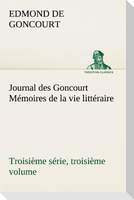 Journal des Goncourt (Troisième série, troisième volume) Mémoires de la vie littéraire