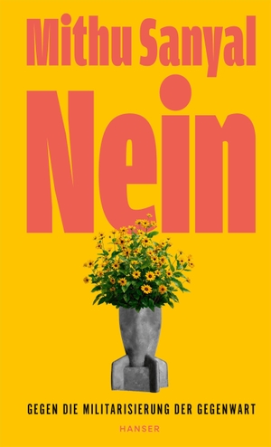 Sanyal, Mithu. Nein - Gegen die Militarisierung der Gegenwart. Carl Hanser Verlag, 2026.