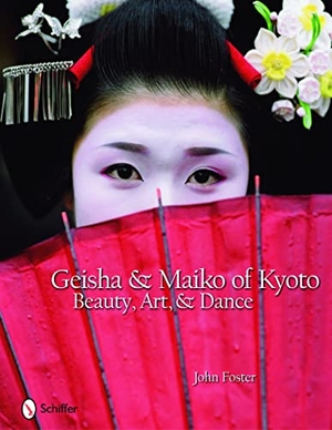 Foster, John. Geisha & Maiko of Kyoto - Beauty, Art, & Dance. Schiffer Publishing, 2019.