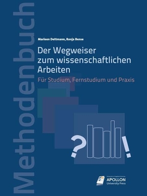 Dettmann, Marleen / Ronja Bense. Der Wegweiser zum wissenschaftlichen Arbeiten - Für Studium, Fernstudium und Praxis. APOLLON University Press, 2019.