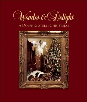 Gotelli, Dolph. Wonder and Delight: A Dolph Gotelli Christmas. HALF FULL PR, 2013.