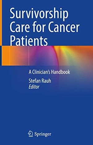Rauh, Stefan (Hrsg.). Survivorship Care for Cancer Patients - A Clinician¿s Handbook. Springer International Publishing, 2021.