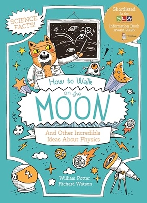 Potter, William. How to Walk on the Moon and Other Incredible Ideas About Physics. Arcturus Publishing Ltd, 2024.