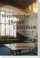 Westminster Shorter Catechism Bible Study and Commentary