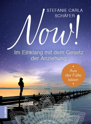 Schäfer, Stefanie Carla. NOW! Im Einklang mit dem Gesetz der Anziehung - Aus der Fülle leben. Scorpio Verlag, 2019.