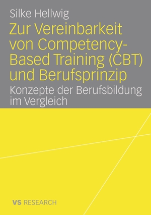 Hellwig, Silke. Zur Vereinbarkeit von Competency-Based Training (CBT) und Berufsprinzip - Konzepte der Berufsbildung im Vergleich. VS Verlag für Sozialwissenschaften, 2008.