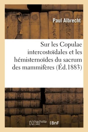 Albrecht-P. Sur les Copulae intercostoïdales et les hémisternoïdes du sacrum des mammifères. Hachette Livre, 2018.