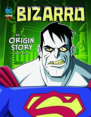 Cohen, Ivan. Bizarro - An Origin Story. Capstone, 2019.