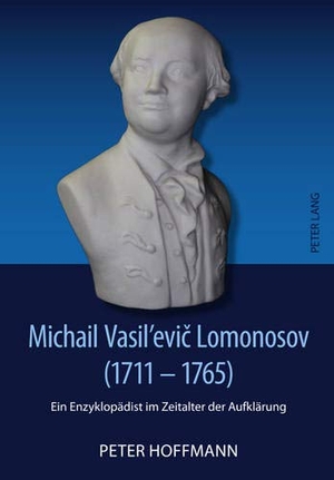 Hoffmann, Peter. Michail Vasil¿evi¿ Lomonosov (1711-1765) - Ein Enzyklopädist im Zeitalter der Aufklärung. Peter Lang, 2011.
