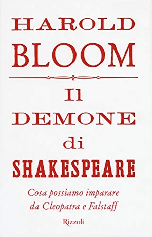 Bloom, Harold. Il demone di Shakespeare. Cosa possiamo imparare da Cleopatra e Falstaff. , 2019.