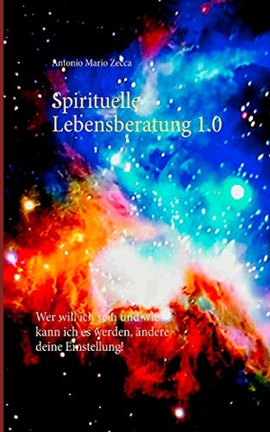 Zecca, Antonio Mario. Spirituelle Lebensberatung 1.0 - Wer will ich sein und wie kann ich es werden, ändere deine Einstellung!. Books on Demand, 2017.