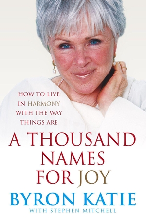 Katie, Byron / Stephen Mitchell. A Thousand Names For Joy - How To Live In Harmony With The Way Things Are. Ebury Publishing, 2007.