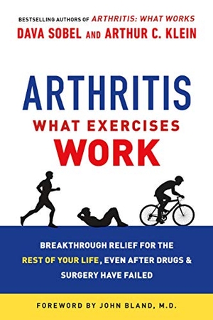 Sobel, Dava / Arthur C Klein. Arthritis: What Exercises Work - Breakthrough Relief for the Rest of Your Life, Even After Drugs and Surgery Have Failed. St. Martin's Publishing Group, 2015.