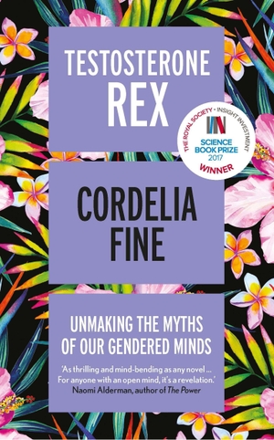 Fine, Cordelia. Testosterone Rex - Unmaking the Myths of Our Gendered Minds. Icon Books, 2018.