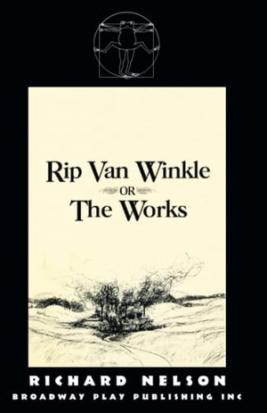 Nelson, Richard. Rip Van Winkle, Or "The Works". Broadway Play Publishing, 2016.