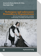 Verborgene und unbewusste Dynamiken in Organisationen