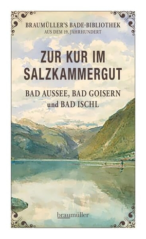 Löcker, Julius. Zur Kur im Salzkammergut - Bad Aussee, Bad Goisern und Bad Ischl. Braumüller GmbH, 2024.