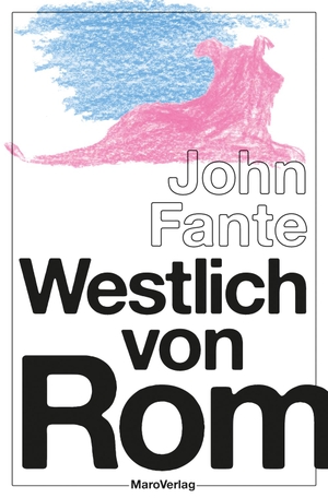 Fante, John. Westlich von Rom - und die Erzählung »Die Orgie«. Maro Verlag, 2017.