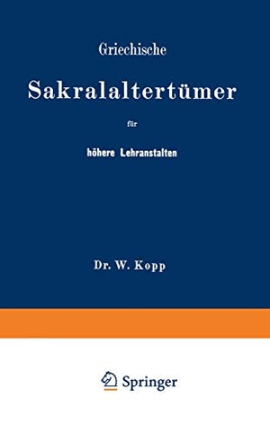 Kopp, Na. Griechische Sakralaltertümer für höhere Lehranstalten und für den Selbstunterricht. Springer Berlin Heidelberg, 1881.