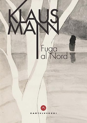 Mann, Klaus. Fuga al Nord. Castelvecchi, 2023.