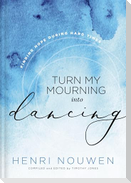 Turn My Mourning Into Dancing