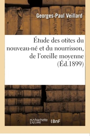 Veillard. Étude des otites du nouveau-né et du nourrisson, de l'oreille moyenne. Hachette Livre, 2018.
