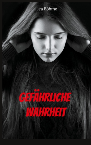 Böhme, Lea. Gefährliche Wahrheit. Books on Demand, 2024.
