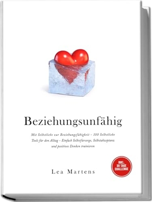 Martens, Lea. Beziehungsunfähig: Mit Selbstliebe zur Beziehungsfähigkeit - 100 Selbstliebe Tools für den Alltag - Einfach Selbstfürsorge, Selbstakzeptanz und positives Denken trainieren - inkl. 30 Tage Challenge. edition JT, 2025.