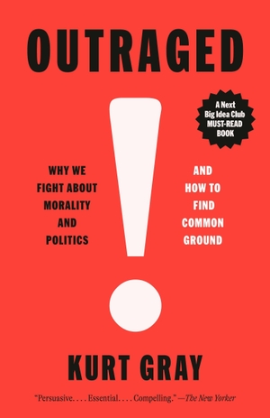 Gray, Kurt. Outraged - Why We Fight about Morality and Politics and How to Find Common Ground. Knopf Doubleday Publishing Group, 2026.