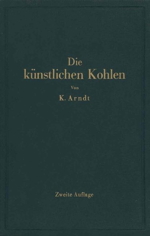 Zellner, J. / Kurt Arndt. Die künstlichen Kohlen für elektrische Öfen, Elektrolyse und Elektrotechnik. Springer Berlin Heidelberg, 1932.