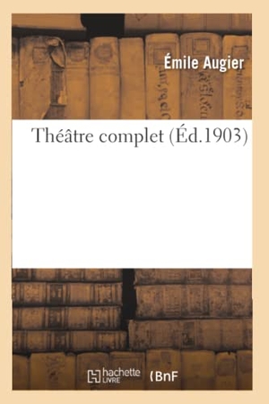 Augier, Émile. Théâtre complet. Hachette Livre, 2022.