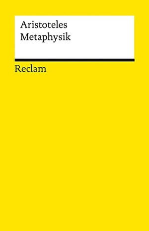 Aristoteles. Metaphysik. Schriften zur Ersten Philosophie - Aristoteles - Logik und Ethik - 14289 - Vollst. durchges. und erw. Ausgabe 2023. Reclam Philipp Jun., 2023.