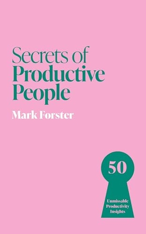 Forster, Mark. Secrets of Productive People - 50 Unmissable Productivity Insights. Quercus Publishing Plc, 2026.
