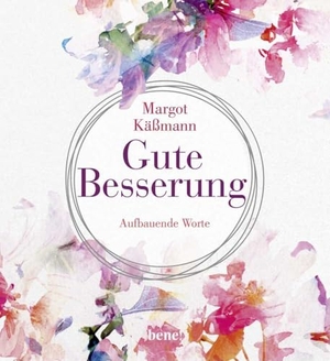 Käßmann, Margot. Gute Besserung - Aufbauende Worte | Geschenkbuch mit Texten der beliebten Theologin Margot Käßmann | Das perfekte Mitbringsel zum Krankenbesuch oder als liebevolles Geschenk zur Genesung. bene!, 2024.