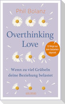 Overthinking Love. Wenn zu viel Grübeln deine Beziehung belastet.