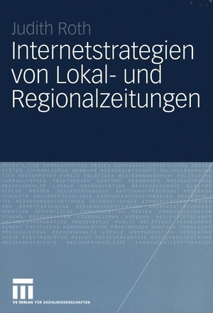 Roth, Judith. Internetstrategien von Lokal- und Regionalzeitungen. VS Verlag für Sozialwissenschaften, 2005.