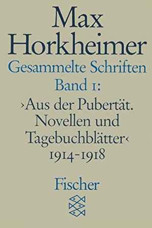 Horkheimer, Max. Gesammelte Schriften I - Aus der Pubertät. Novellen und Tagebuchblätter 1914 - 1918. FISCHER Taschenbuch, 1988.