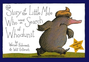 Holzwarth, Werner / Wolf Erlbruch. The Story of the Little Mole Who Went in Search of Whodunit - A Picture Book. Abrams Image, 2007.