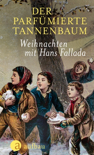 Fallada, Hans. Der parfümierte Tannenbaum - Weihnachten mit Hans Fallada. Aufbau Verlage GmbH, 2019.
