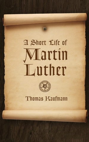 Kaufmann, Thomas. Short Life of Martin Luther. Wm. B. Eerdmans Publishing Company, 2016.