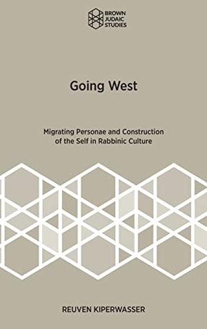 Kiperwasser, Reuven. Going West - Migrating Personae and Construction of the Self in Rabbinic Culture. Brown Judaic Studies, 2021.