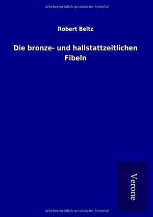 Beltz, Robert. Die bronze- und hallstattzeitlichen Fibeln. TP Verone Publishing, 2017.