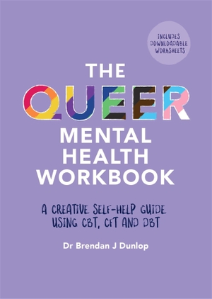 Dunlop. The Queer Mental Health Workbook - A Creative Self-Help Guide Using Cbt, Cft and Dbt. Jessica Kingsley Publishers, 2022.