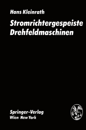 Kleinrath, H.. Stromrichtergespeiste Drehfeldmaschinen. Springer Vienna, 1980.