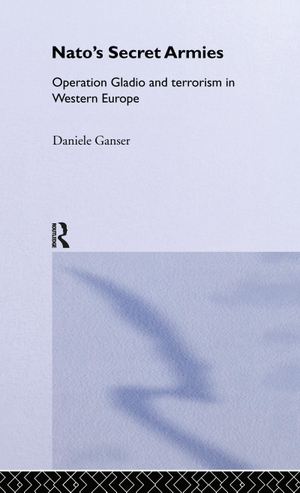 Ganser, Daniele. NATO's Secret Armies - Operation GLADIO and Terrorism in Western Europe. Taylor & Francis Ltd (Sales), 2004.