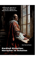 Kardinal Richelieu:  Herrscher im Schatten