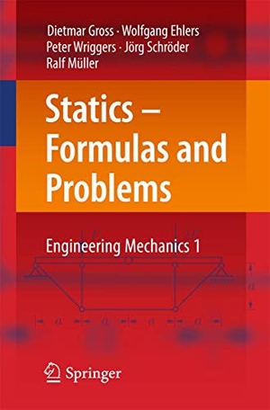 Gross, Dietmar / Ehlers, Wolfgang et al. Statics ¿ Formulas and Problems - Engineering Mechanics 1. Springer Berlin Heidelberg, 2016.