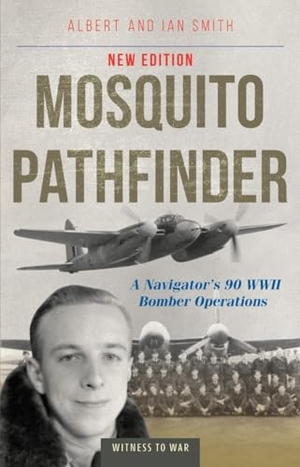 Smith, Albert / Ian Smith. Mosquito Pathfinder - A Navigator's 90 WWII Bomber Operations. Crecy Publishing, 2024.